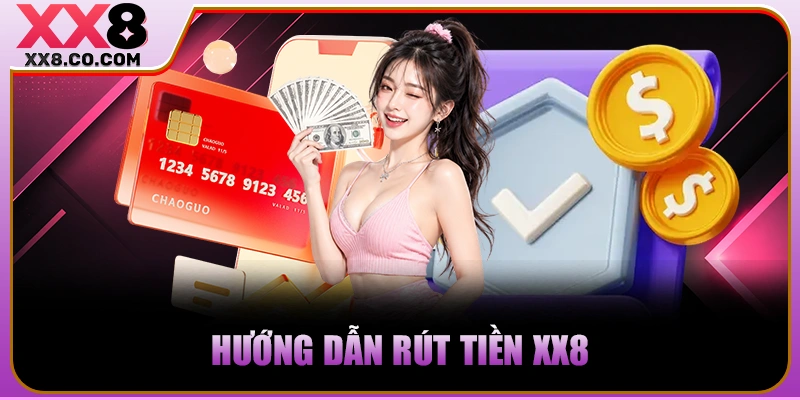 XX8 - Trang Cược Lớn, Thắng Càng Khủng - Nạp 99k Thêm 99k 27 Hướng dẫn rút tiền xx8
