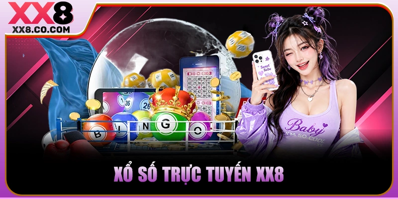 XX8 - Trang Cược Lớn, Thắng Càng Khủng - Nạp 99k Thêm 99k 23 Xổ số trực tuyến XX8